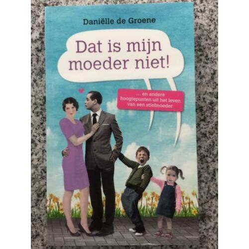 Dat is mijn moeder niet (Danielle de Groene)