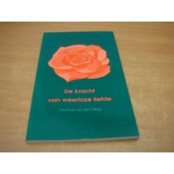 De kracht van weerloze liefde - Berg, M. van den